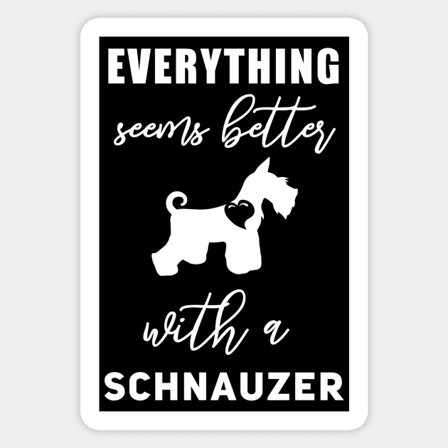 Everything seems better with a Schnauzer Funny Schnauzer Gift Cute Schnauzer Art Schnauzer presents Sticker by Anodyle